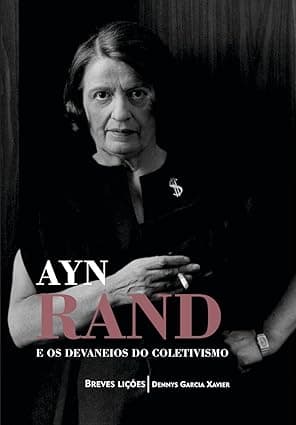 Capa do livro Ayn Rand e os devaneios do coletivismo – Breves lições por Luiz Felipe Pondé