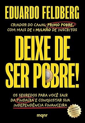 Capa do livro Deixe de ser pobre – Os segredos para você sair da pindaíba e conquistar sua independência financeira por Eduardo Feldberg