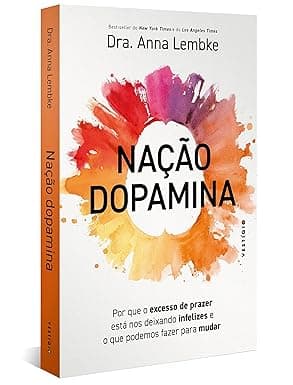 Capa do livro Nação dopamina – Por que o excesso de prazer está nos deixando infelizes e o que podemos fazer para mudar por Anna Lembke